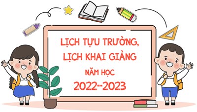 Lịch tựu trường, lịch khai giảng năm học 2022-2023