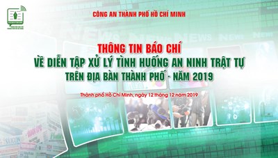 Họp báo về tổ chức diễn tập xử lý tình huống về an ninh - trật tự trên địa bàn Thành phố Hồ Chí Minh năm 2019