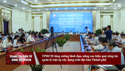 Tăng cường lãnh đạo, nâng cao hiệu quả công tác quản lý trật tự xây dựng trên địa bàn TP. Hồ Chí Minh