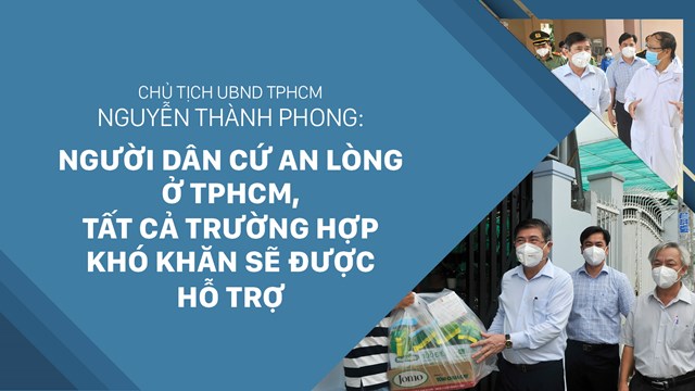 Chủ tịch UBND TPHCM Nguyễn Thành Phong: Người dân cứ an lòng ở TPHCM, tất cả trường hợp khó khăn sẽ được hỗ trợ