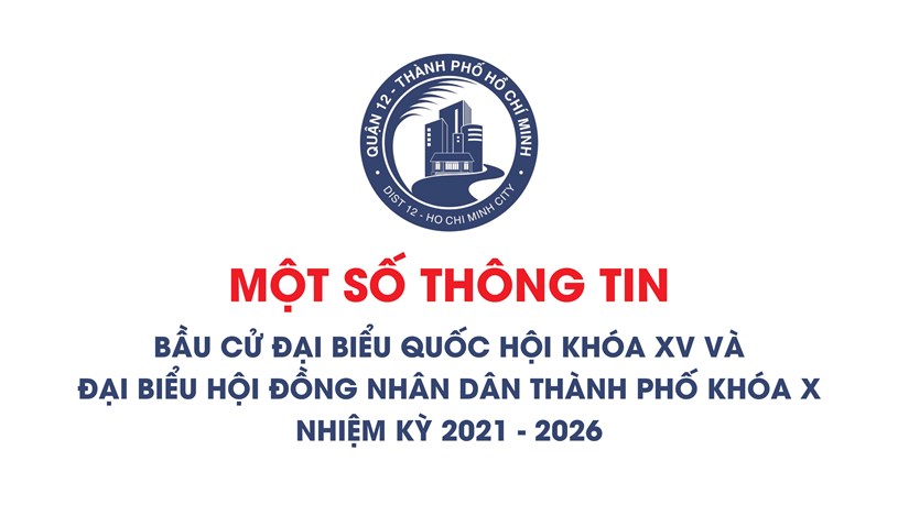 Quận 12: Một số th&#244;ng tin bầu cử Đại biểu Quốc hội kh&#243;a XV v&#224; Đại biểu HĐND TPHCM kh&#243;a X - Ảnh 1